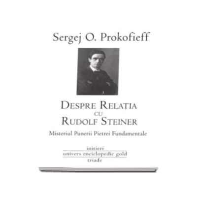 Despre relatia cu Rudolf Steiner - Misteriul Puterii Pietrei Fundamentale