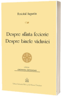 Despre sfanta feciorie. Despre binele vaduviei