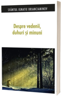 Despre vedenii, duhuri si minuni