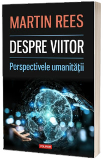 Despre viitor. Perspectivele umanitatii