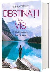 Destinatii de vis - 500 de aventuri mari si mici