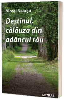 Destinul, calauza din adancul tau