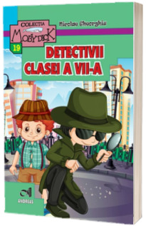 Detectivii clasei a VII-a - Nicolae Gheorghiu  (Colectia Moby Dick)