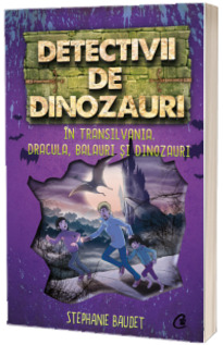 Detectivii de dinozauri in Transilvania. A sasea carte