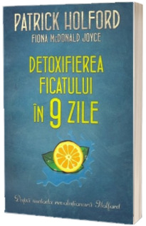 Detoxifierea ficatului in 9 zile dupa metoda revolutionara Holford