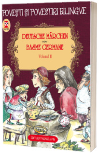 Deutche Marchen. Basme Germane, volumul II (Editie bilingva)