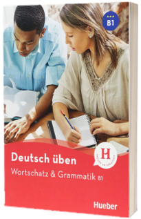 Deutsch uben. Wortschatz und Grammatik B1