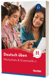 Deutsch uben. Wortschatz und Grammatik C1