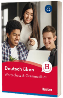 Deutsch uben. Wortschatz und Grammatik C2