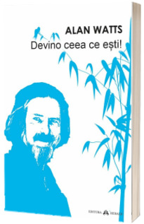 Devino ceea ce esti! - Alan Watts