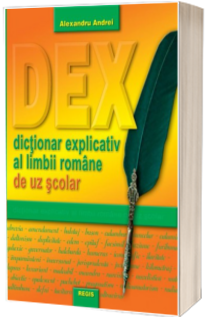 DEX. Dictionar explicativ de uz scolar DEX. Dictionar explicativ de uz scolar