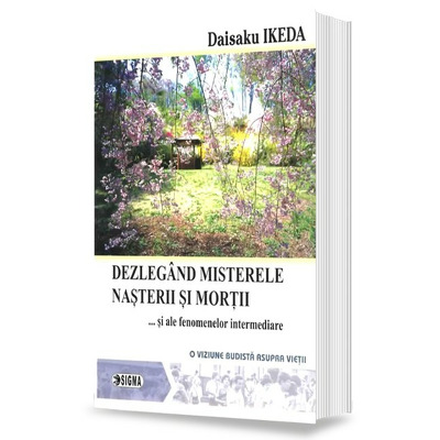 Dezlegand misterele nasterii si mortii si ale fenomenelor intermediare (O viziune budista asupra vietii)