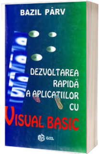 Dezvoltarea rapida a aplicatiilor cu Visual Basic - Bazil Parv