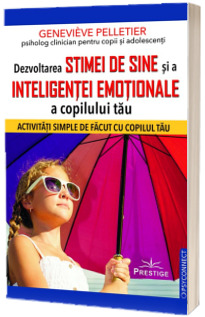 Dezvoltarea stimei de sine si a inteligentei emotionale a copilului tau