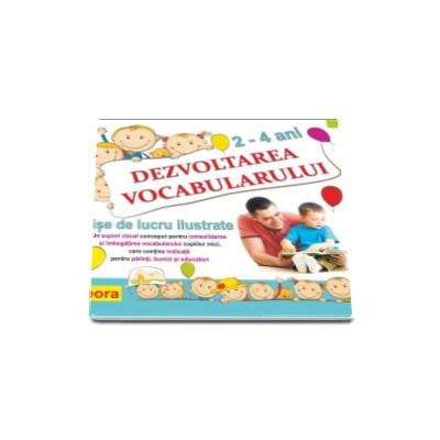 Dezvoltarea vocabularului - Fise de lucru ilustrate 2-4 ani