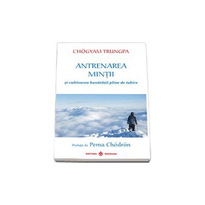 Antrenarea mintii si cultivarea bunatatii pline de iubire - Prefata de Pema Chodron