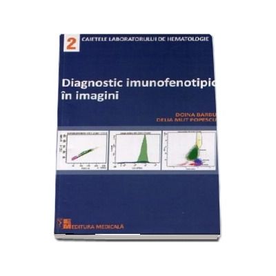 Diagnosticul imunofenotipic in imagini (Caietele laboratorului de hematologie - nr. 2)