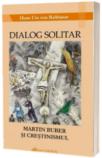 Dialog solitar. Martin Buber si crestinismul