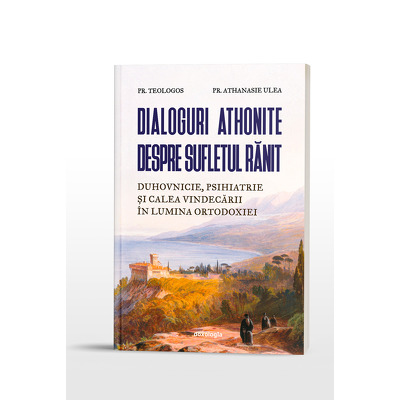 Dialoguri athonite despre sufletul ranit