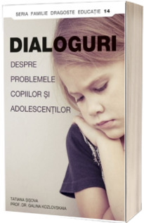 Dialoguri despre problemele copiilor si adolescentilor