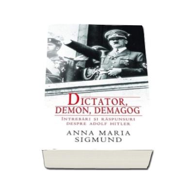Dictator, demon, demagog - Intrebari si raspunsuri despre Adolf Hitler