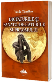 Dictaturile si fanato-dictaturile Supraomului