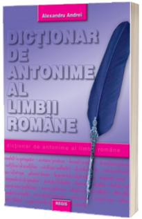 Dictionar de antonime al limbii romane Dictionar de antonime al limbii romane