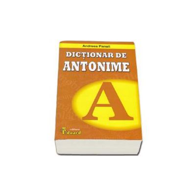 Dictionar de antonime - Andreea Panait