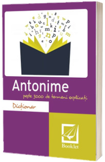 Dictionar de antonime - Peste 3000 de termeni explicati (editia a II-a)