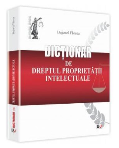Dictionar de dreptul proprietatii intelectuale (Bujorel Florea)
