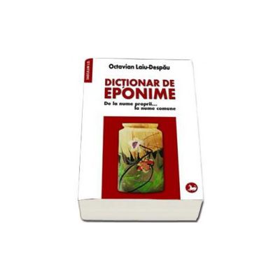 Dictionar de eponime. De la nume proprii... la nume comune