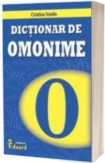 Dictionar de omonime si cuvinte polisemantice - Vasile Cristina