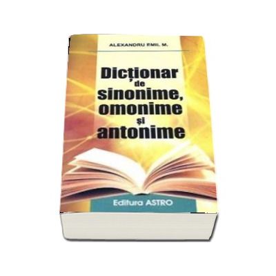 Dictionar de sinonime, omonime si antonime. Editie cu coperti brosate