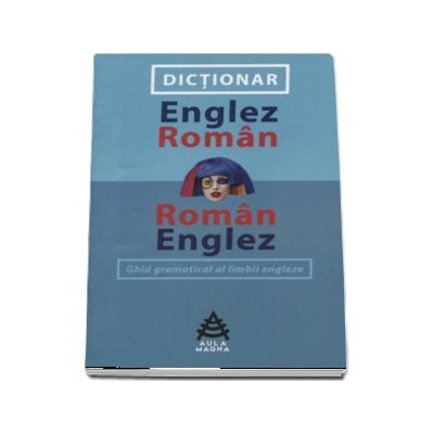 Dictionar englez-roman si roman-englez. Ghid gramatical al limbii engleze - Mona Arhie