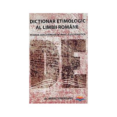 Dictionar etimologic al limbii romane pe baza cercetarilor de indo-europenistica