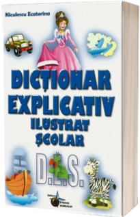 Dictionar explicativ ilustrat scolar - Ecaterina Nicolescu