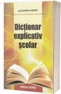 Dictionar explicativ scolar - Andrei Alexandru