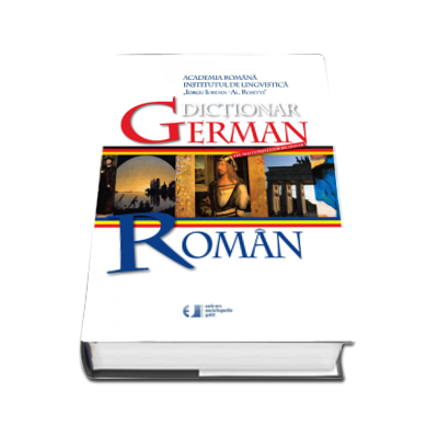 Dictionar German - Roman. Editia a III-a, revizuita si imbogatita