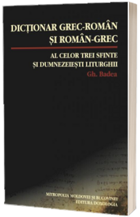 Dictionar grec-roman si roman-grec al celor trei sfinte si dumnezeiesti liturghii