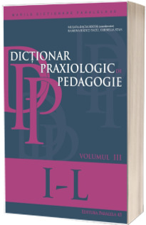 Dictionar praxiologic de pedagogie. Volumul III (I-L) - Musata-Dacia Bocos