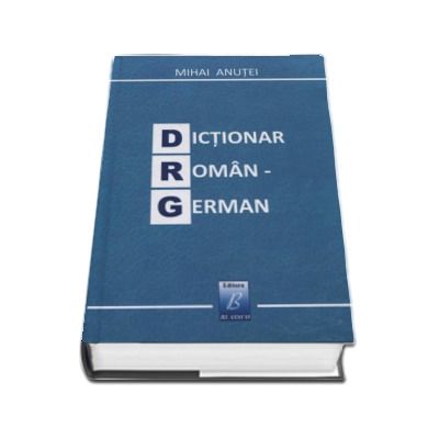 Dictionar Roman-German - Mihai Anutei (Contine 60.000 de cuvinte)