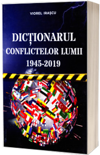Dictionarul conflictelor lumii 1945 - 2019