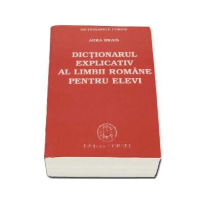 Dictionarul explicativ al limbii romane pentru elevi - Aura Brais (Editia 2004)