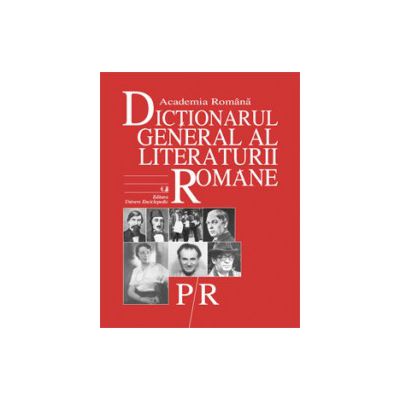 Dictionarul General al Literaturii Romane. Vol. V (P-R)