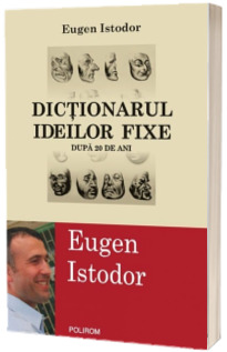 Dictionarul ideilor fixe. Dupa 20 de ani Dictionarul ideilor fixe. Dupa 20 de ani