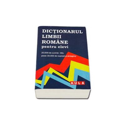 Dictionarul limbii romane pentru elevi (contine 20000 de cuvinte-titlu, 30000 de expresii si sintagme) - Angelescu Gabriel