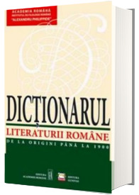 Dictionarul Literaturii Romane de la origini pana la 1900