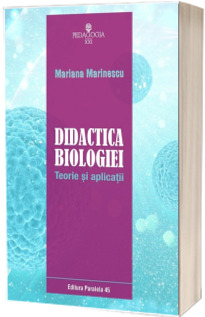 Didactica biologiei. Teorie si aplicatii - Mariana Marinescu (Editia a II-a)