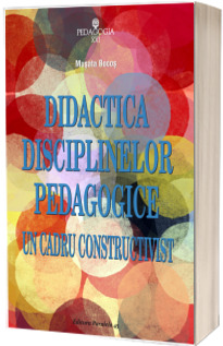Didactica disciplinelor pedagogice. Un cadru constructivist - Musata Bocos (Editia a IV-a, revizuita)