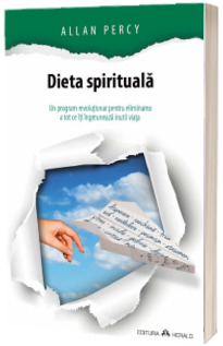 Dieta spirituala. Un program revolutionar pentru eliminarea a tot ce iti ingreuneaza inutil viata